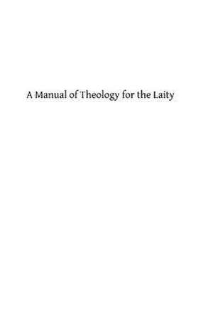 A Manual of Theology for the Laity de Rev P. Geiermann Cssr