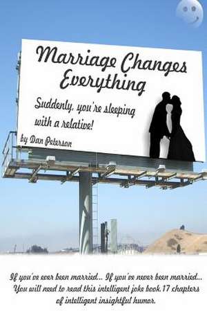 Marriage Changes Everything de Dan Peterson