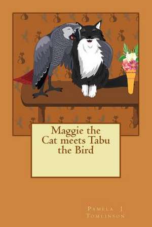 Maggie the Cat Meets Tabu the Bird de Pamela J. Tomlinson