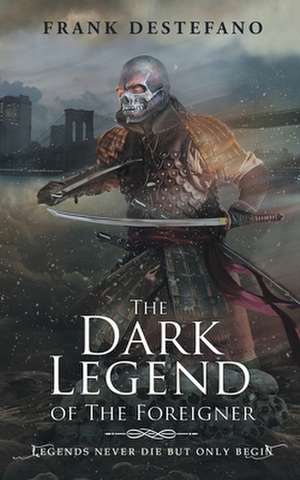 The Dark Legend of the Foreigner de Frank DeStefano