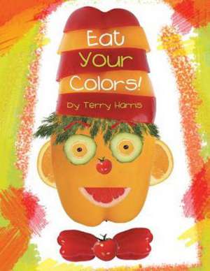 Eat Your Colors! de Terry Harris