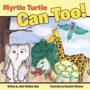 Myrtle Turtle Can Too! de Juliet Madhoo-Bipa