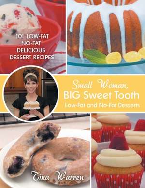 Small Woman, Big Sweet Tooth: Low-Fat and No-Fat Desserts de Tina Warren