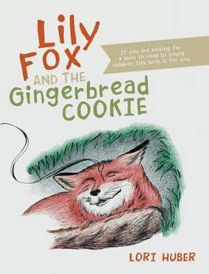 Lily Fox and the Gingerbread Cookie de Lori Huber