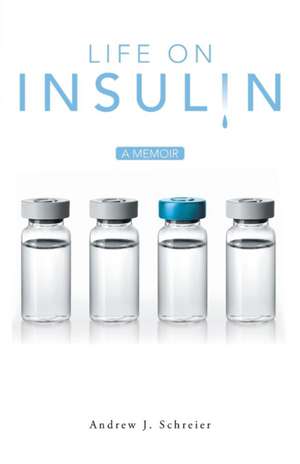 Life on Insulin de Andrew J. Schreier