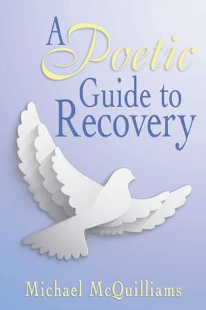 A Poetic Guide to Recovery de Michael McQuilliams