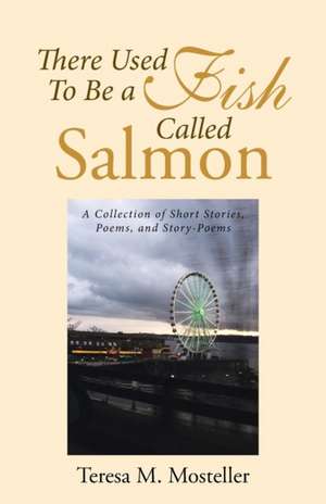 There Used To Be a Fish Called Salmon de Teresa M. Mosteller