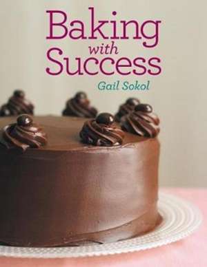 Baking with Success de Gail Sokol