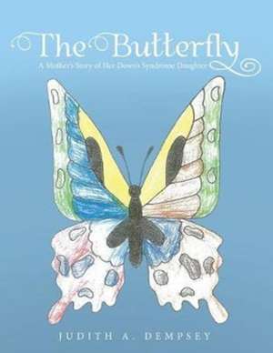 The Butterfly: A Mother's Story of Her Down's Syndrome Daughter de Judith A. Dempsey