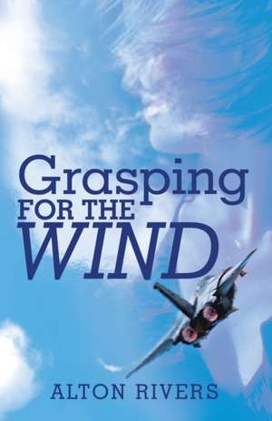 Grasping for the Wind de Alton Rivers