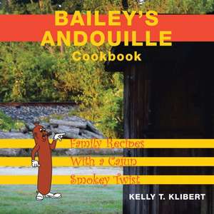 Bailey's Andouille Cookbook de Klibert, Kelly T.