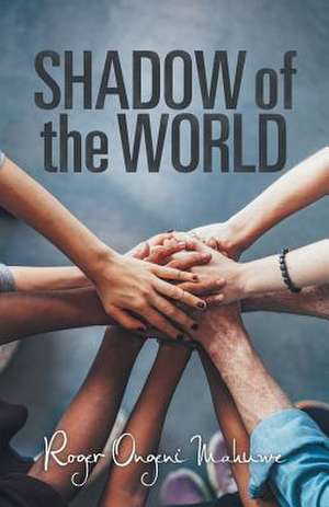 Shadow of the World de Mahuwe, Roger Ongeni