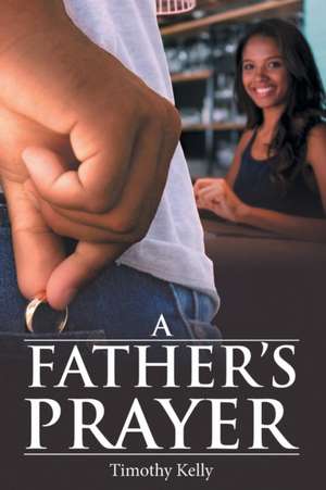 A Father'S Prayer de Timothy Kelly