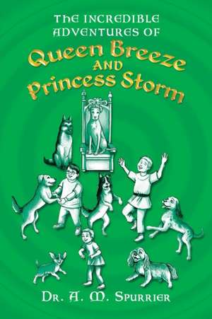 The Incredible Adventures of Queen Breeze and Princess Storm de A. M. Spurrier