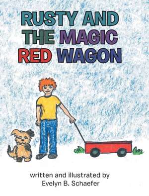 Rusty and the Magic Red Wagon de Evelyn B. Schaefer