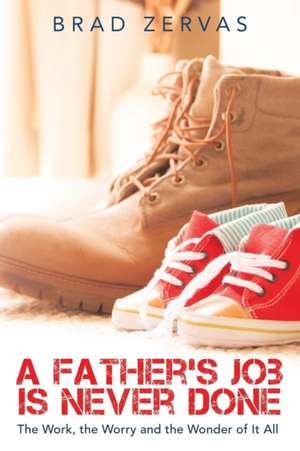 A Father's Job Is Never Done de Brad Zervas