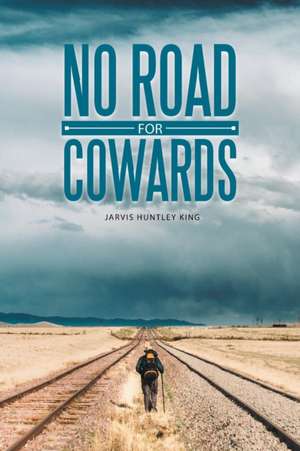 No Road for Cowards de Jarvis Huntley King