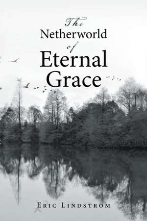 The Netherworld of Eternal Grace de Eric Lindstrom