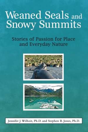 Weaned Seals and Snowy Summits de Jennifer J. Wilhoit Ph. D.