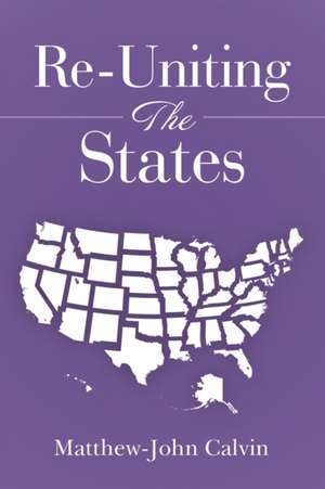 Re-Uniting the States de Matthew-John Calvin