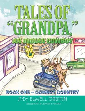 Tales of "Grandpa," an Indian Cowboy de Jody Elwell Griffin