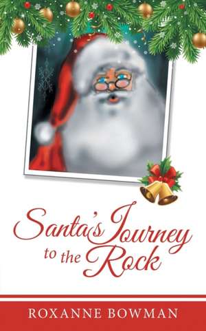 Santa's Journey to the Rock de Roxanne Bowman