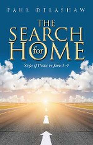 The Search for Home: Steps of Grace in John 1-4 de Paul Delashaw