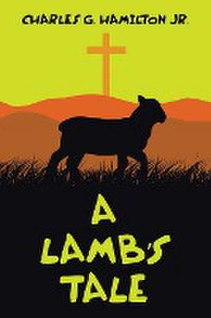 A Lamb's Tale de Charles G. Hamilton Jr.