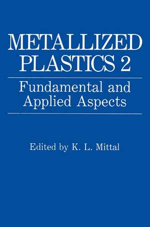 Metallized Plastics 2: Fundamental and Applied Aspects de K.L. Mittal