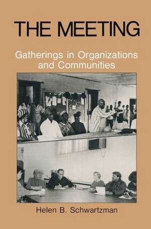The Meeting: Gatherings in Organizations and Communities de H.B. Schwartzman