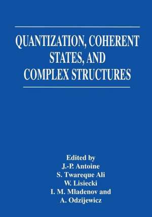 Quantization, Coherent States, and Complex Structures de J-P Antoine