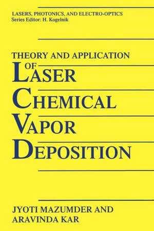 Theory and Application of Laser Chemical Vapor Deposition de J. Mazumder