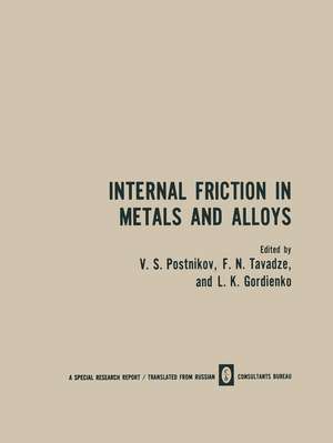 Internal Friction in Metals and Alloys de V. S. Postnikov