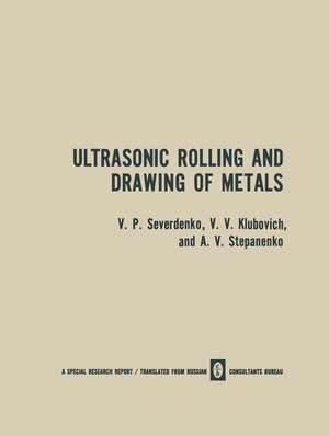 Ultrasonic Rolling and Drawing of Metals de V. P. Severdenko