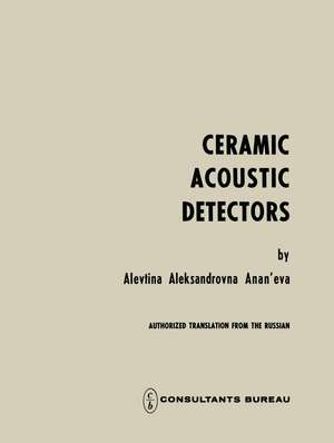 Ceramic Acoustic Detectors / Keramicheskie Priemniki Zvuka / Керамические Приемники Звука de A. A. Anan eva