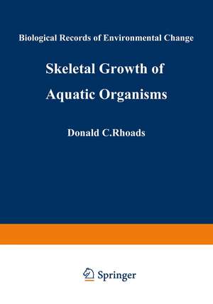 Skeletal Growth of Aquatic Organisms: Biological Records of Environmental Change de Donald Rhoads