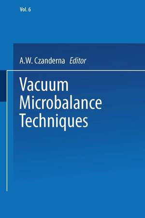 Vacuum Microbalance Techniques: Volume 6 de A. W. Czanderna