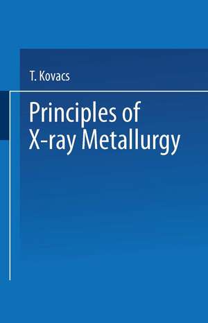 Principles of X-Ray Metallurgy de T. Kovacs