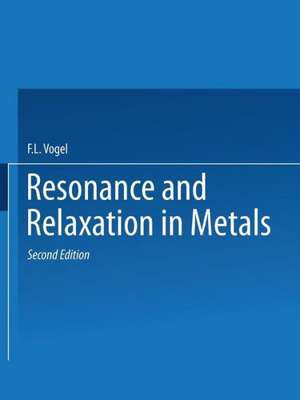 Resonance and Relaxation in Metals: Based on papers presented at a Seminar of the American Society for Metals October 31 and November 1, 1959, published originally by the Society in 1962 de F. L. Vogel