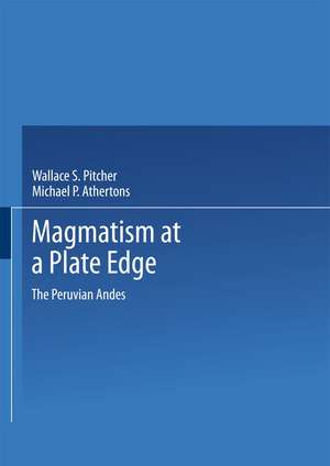 Magmatism at a Plate Edge: The Peruvian Andes de Wallace S. Pitcher