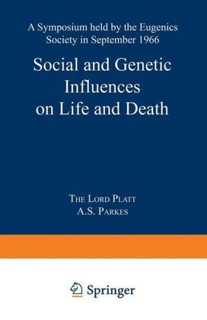 Social and Genetic Influences on Life and Death: A Symposium held by the Eugenics Society in September 1966 de Robert Platt