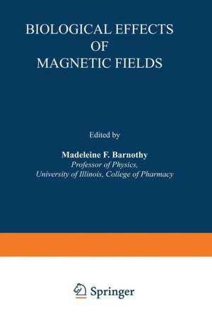 Biological Effects of Magnetic Fields de Madeleine F. Barnothy