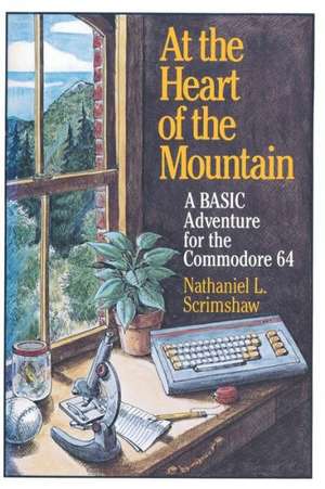 At the Heart of the Mountain: A BASIC Adventure for the Commodore 64 de SCRIMSHAW