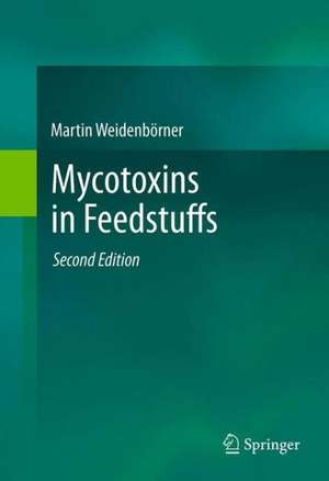 Mycotoxins in Feedstuffs de Martin Weidenbörner