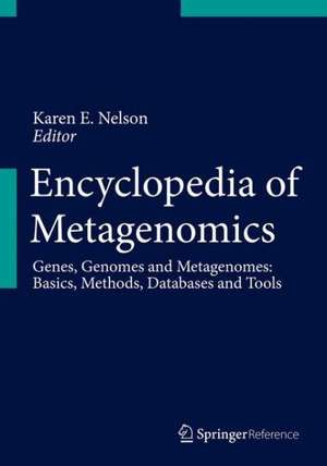 Encyclopedia of Metagenomics: Genes, Genomes and Metagenomes. Basics, Methods, Databases and Tools de Karen E. Nelson