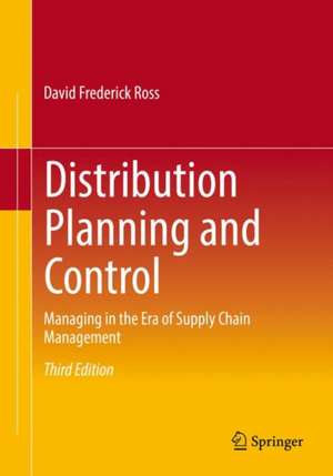 Distribution Planning and Control: Managing in the Era of Supply Chain Management de David Frederick Ross