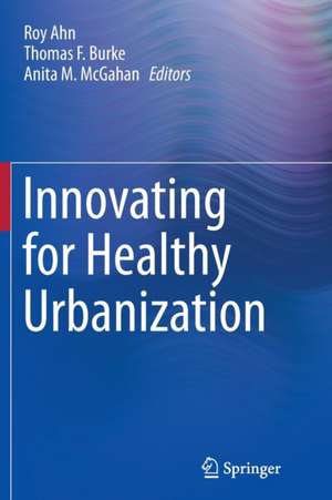 Innovating for Healthy Urbanization de Roy Ahn