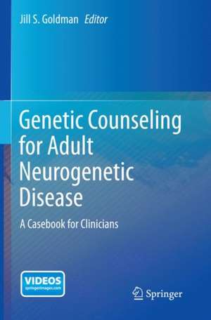 Genetic Counseling for Adult Neurogenetic Disease: A Casebook for Clinicians de Jill S. Goldman