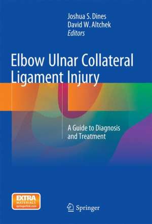 Elbow Ulnar Collateral Ligament Injury: A Guide to Diagnosis and Treatment de Joshua S. Dines