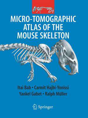 Micro-Tomographic Atlas of the Mouse Skeleton de Itai A. Bab